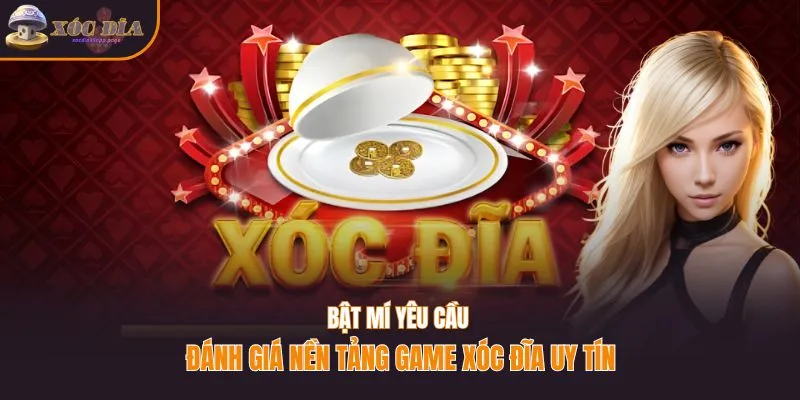 Bật mí yêu cầu đánh giá nền tảng game xóc đĩa uy tín