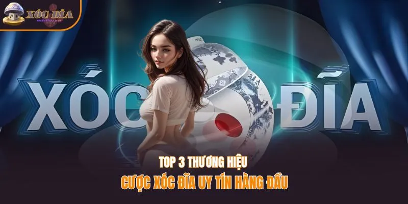 Top 3 thương hiệu cược game xóc đĩa uy tín hàng đầu