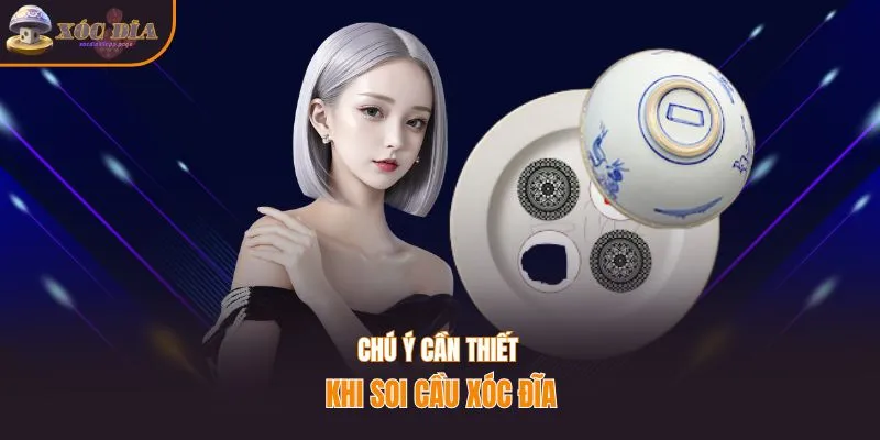 Chú ý cần thiết khi soi cầu xóc đĩa