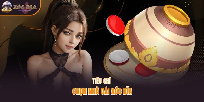 Tiêu chí chọn nhà cái xóc đĩa