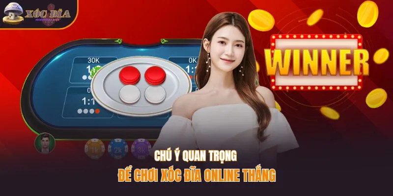 Chú ý quan trọng để chơi xóc đĩa online thắng